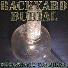 Backyard Burial : Hedonistic Cravings